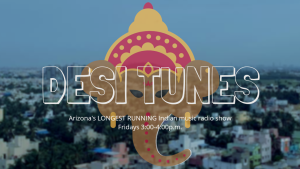 Desi Tunes, Arizona's longest running Indian music radio show, Fridays 3-4 pm